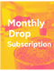 Monthly Drop Subscription